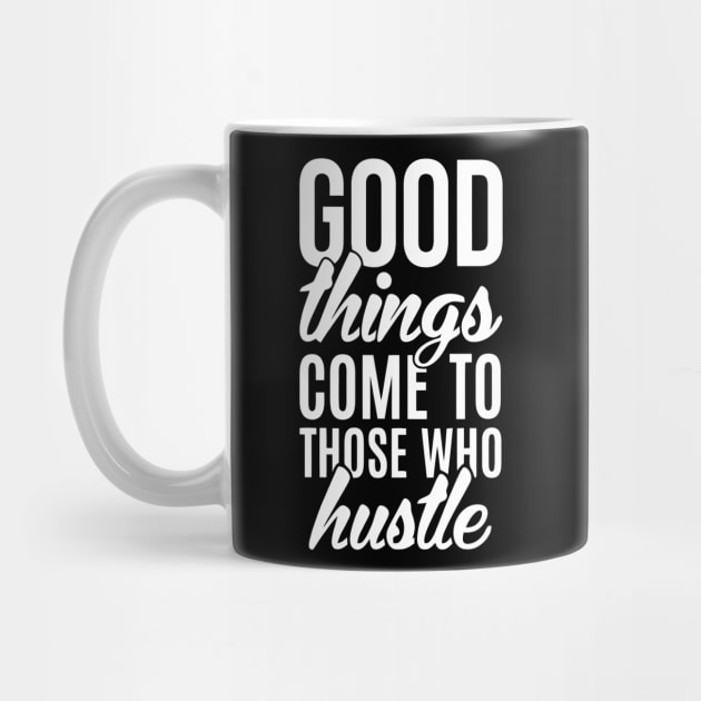 Good Things Come To Those Who Hustle by Ramateeshop